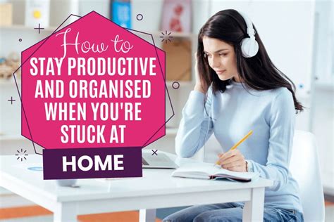 How To Stay Productive When Youre Stuck At Home Get Organized Wizard