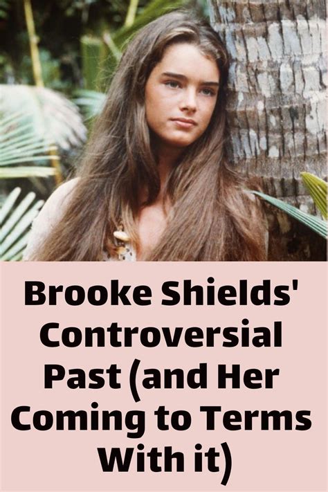 Brooke Shields Controversial Past And Her Coming To Terms With It