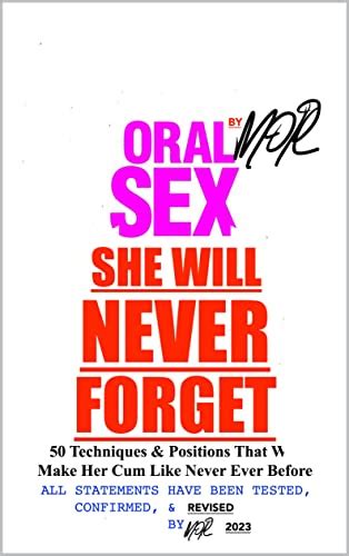Oral Sex She Will Never Forget 50 Techniques And Positions That We Make