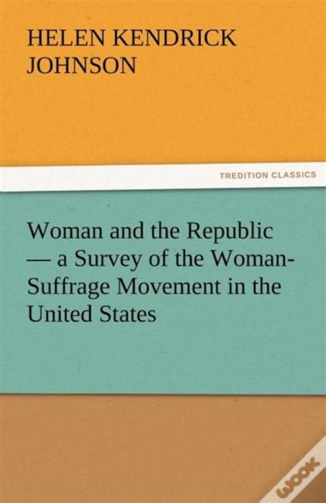 Woman And The Republic A Survey Of The Woman Suffrage Movement In The United States De Helen