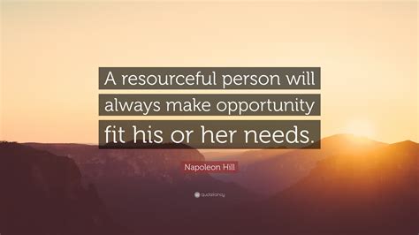 Napoleon Hill Quote “a Resourceful Person Will Always Make Opportunity