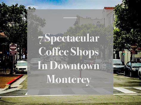 7 Spectacular Coffee Shops In Downtown Monterey — Monterey Bay Food Tours