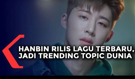 Nyanyikan lirik lagu tanpa iringan musik, rilisan demo lagu baru hanbin eks ikon jadi trending topik dunia. Hanbin Rilis Demo Lagu Terbaru, Jadi Trending Topic Dunia