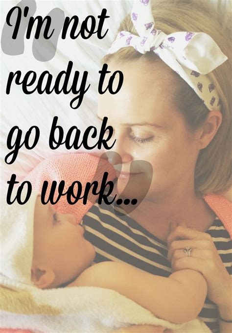 Going Back To Work After Baby Are You Ready Maternity Leave Quotes