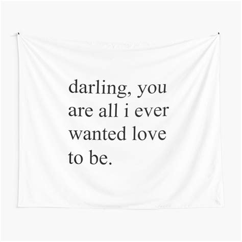 Darling You Are All I Ever Wanted Love To Be White Tapestry By Mmxx11