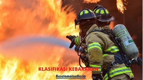 Mengenal 6 Klasifikasi Kebakaran Dan Penjelasannya KeselamatanKerja Com
