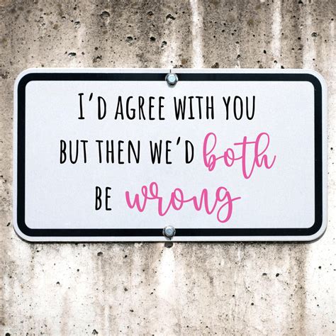 Id Agree With You But Then Wed Both Be Wrong Svg Etsy Uk