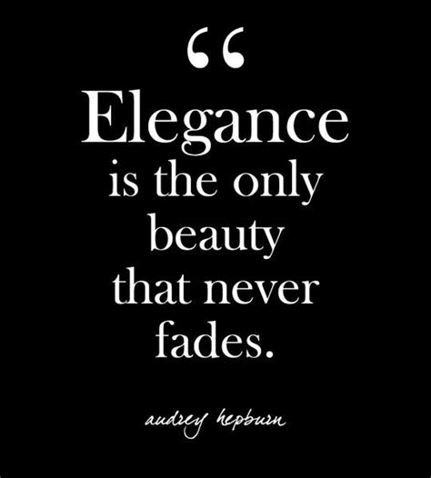 Elegance Is The Only Beauty That Never Fades Audrey Hepburn True Quotes Brilliant Quote