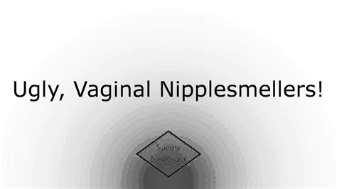 ugly vaginal nipplesmellers youtube