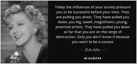 The play is not in the words, it's in you! Stella Adler quote: Today the influences of your society ...