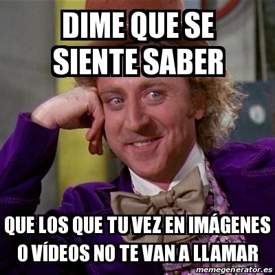 Meme Willy Wonka Dime que se siente saber Que los que tu vez en imÃgenes o vÃdeos no te van