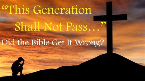 Did The Bible Get It Wrong “this Generation Shall Not Pass”