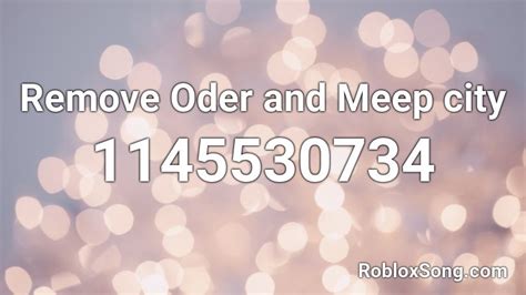 Remove Oder And Meep City Roblox Id Roblox Music Codes