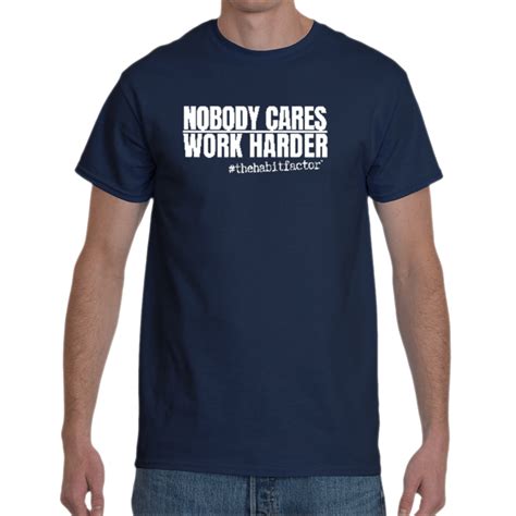 Nobody Cares Work Harder Thehabitfactor T Shirt The Habit Factor