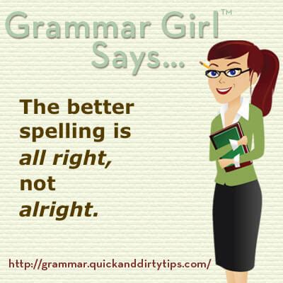 The key to success is saying the right thing at the right time. 'All Right' vs. 'Alright' | Grammar Girl