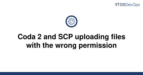 Solved Coda 2 And Scp Uploading Files With The Wrong 9to5answer