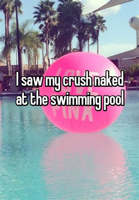 I Saw My Crush Naked At The Swimming Pool