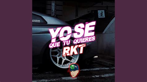 Yo Se Que Tu Quieres Rkt Youtube