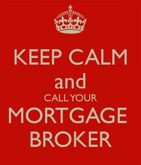 Keep Calm And Call Your Mortgage Broker 2 Mortgage Brokers Keep Calm