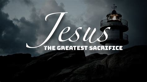 Jesus The Greatest Sacrifice Youtube