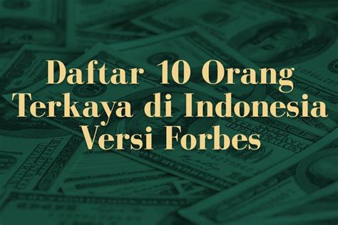 Daftar 10 Orang Terkaya Di Indonesia 2021 Dan Sumber Pendapatannya