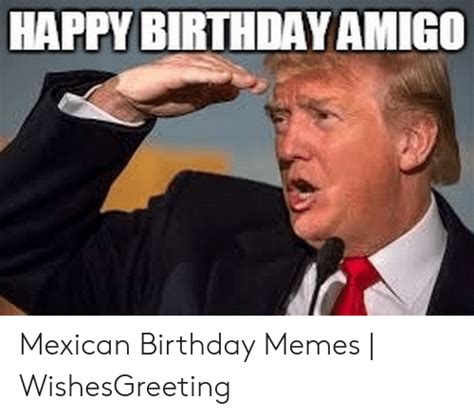 Happy Birthday Amigo Mexican Birthday Memes Wishesgreeting Birthday