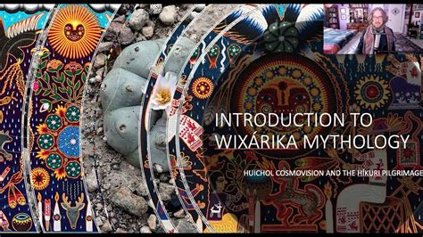 Wixárika Mythology Huichol Cosmovision And The Híkuri Pilgrimage Youtube