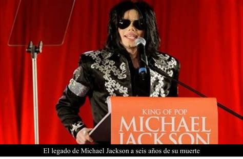 El Legado De Michael Jackson A Seis Años De Su Muerte