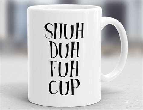 Shuh Duh Fuh Cup Coworker T Funny Mug Cussing Mug Rude Etsy