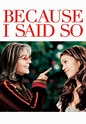 Because I Said So (2007) | Kaleidescape Movie Store