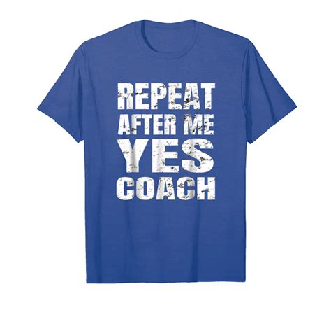 Get Now Repeat After Me Yes Coach Shirt Cool Coach T Idea T Shirt