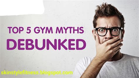 Skin Style And Fitness 5 Top Gym Myths You Dont Know