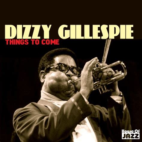 Amazon Musicでdizzy Gillespie And Friendsのdizzy Gillespie Things To Comeを再生する