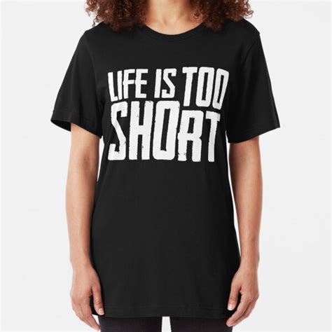 Lifes Too Short Ts And Merchandise Redbubble
