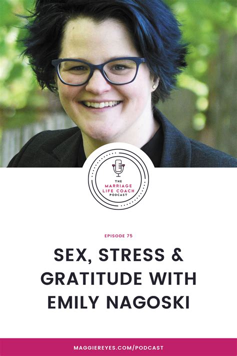 Episode 75 Sex Stress And Gratitude With Emily Nagoski Maggie Reyes