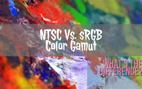 NTSC Vs. sRGB Color Gamut: What is the difference?