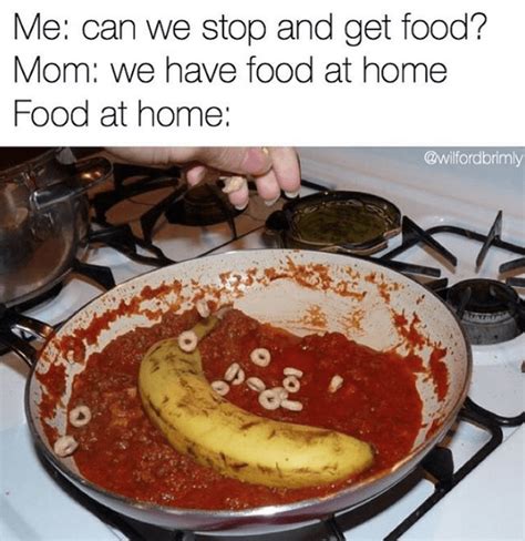 We Have Food At Home Memes That Describe Literally Everyone S
