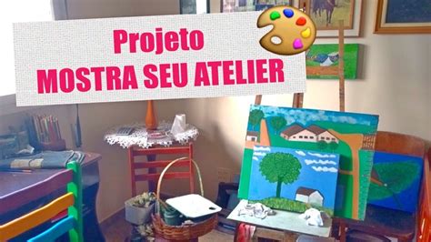 Projeto Mostra Seu Atelier O Atelier De Pintura Do S Ferreira YouTube