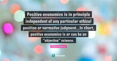 Positive Economics Is In Principle Independent Of Any Particular Ethic