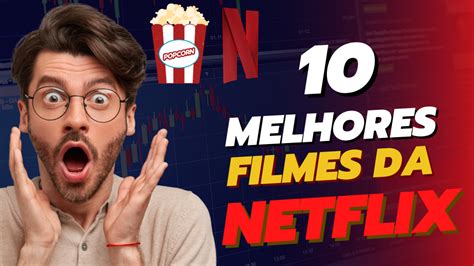 Os 10 Melhores Filmes Da Netflix Para Assistir Agora Multiverso Entretenimento