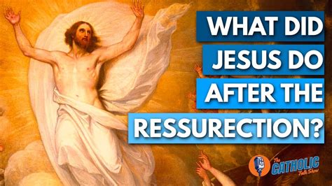 what did jesus do for the 40 days after the resurrection the catholic talk show youtube