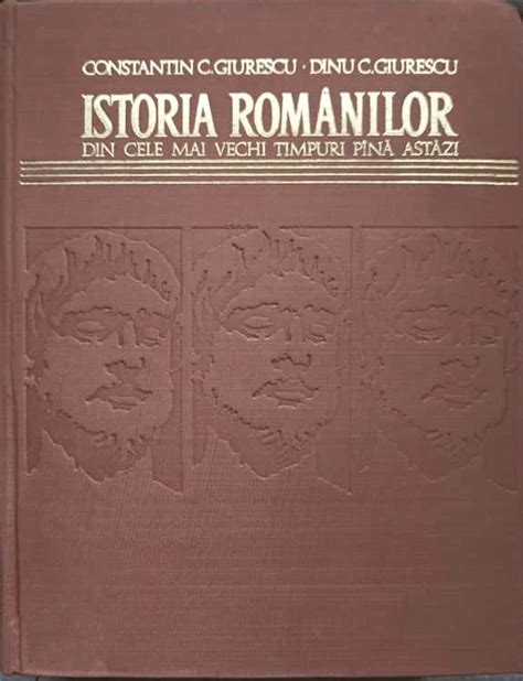 Istoria Romanilor Din Cele Mai Vechi Timpuri Pana Azi Constantin C