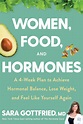 Women, Food, and Hormones: A 4-Week Plan to Achieve Hormonal Balance ...