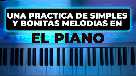 Una Practica De Simples Y Bonitas Melodias En El Piano Para