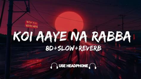 Koi Aaye Na Rabba 8d Slow Reverb Song Daakaslowxreverb Youtube