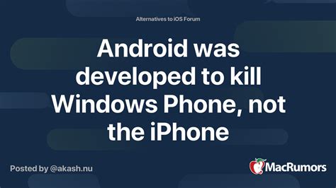 Android Was Developed To Kill Windows Phone Not The Iphone Macrumors