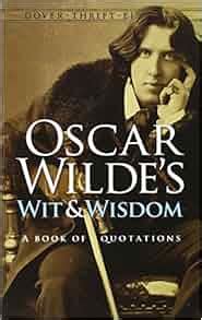 Amazon Com Oscar Wilde S Wit And Wisdom A Book Of Quotations Dover Thrift Editions