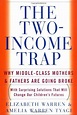 THE TWO-INCOME TRAP: Why Middle-Class Mothers and Fathers Are Going ...