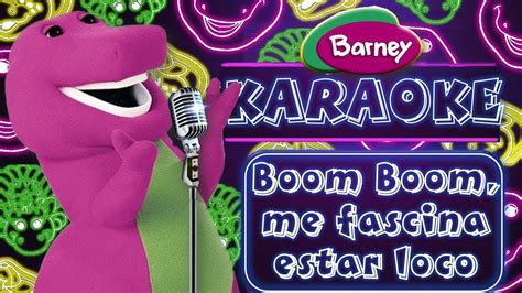 Barney Karaoke Boom Boom Me Fascina Estar Loco Boom Boom Aint