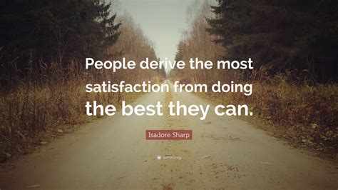 Isadore Sharp Quote “people Derive The Most Satisfaction From Doing